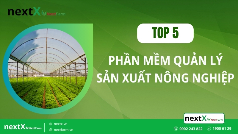 TOP 5 phần mềm quản lý sản xuất nông nghiệp được tin dùng