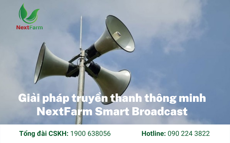 Nextfarm Smart Broadcast – Truyền thanh thế hệ 4.0 đỉnh cao