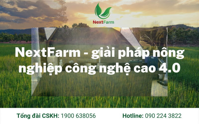 NextFarm – giải pháp nông nghiệp công nghệ cao 4.0